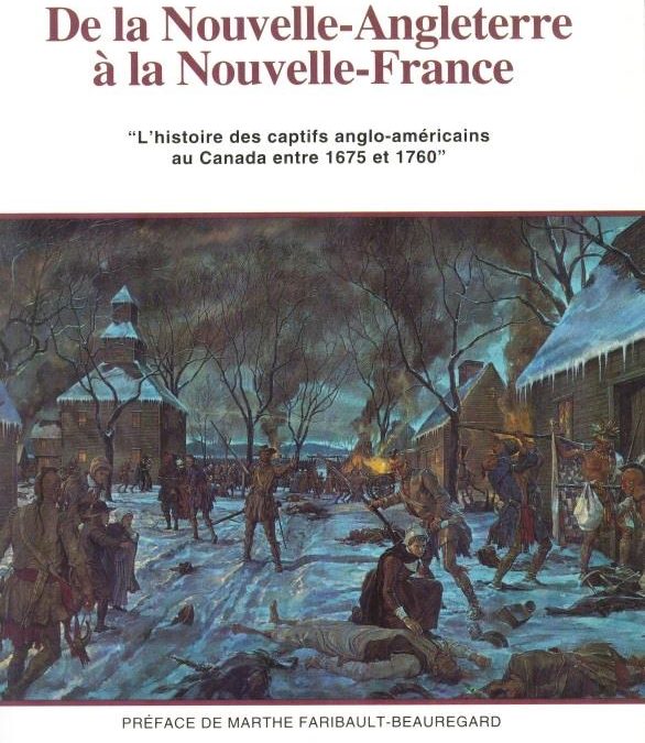 De la Nouvelle-Angleterre à la Nouvelle-France. L&rsquo;histoire des captifs anglo-américains au Canada entre 1675 et 1760.