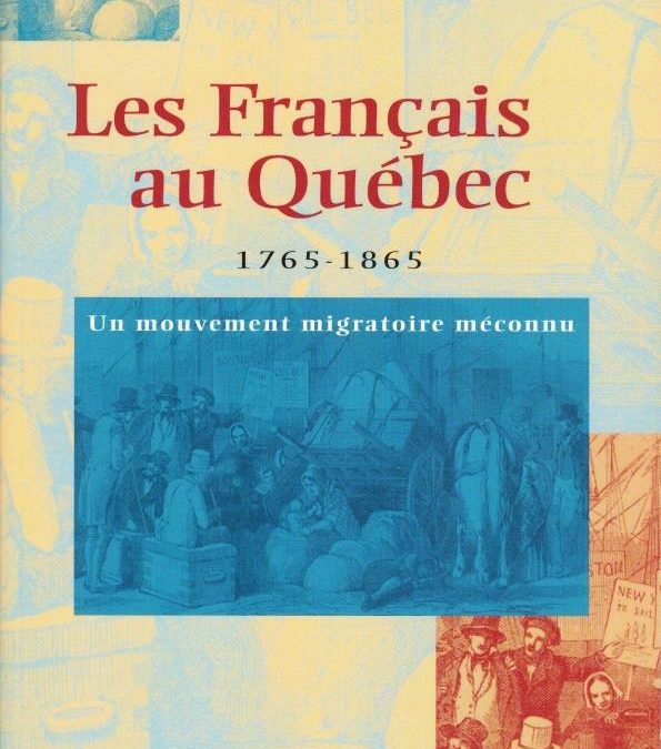 Les français au Québec. Un mouvement migratoire méconnu 1765-1865