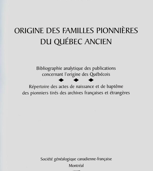 Origine des familles pionnières du Québec ancien : bibliographie analytique des publications concernant l&rsquo;origine des Québécois ; répertoire des actes de naissance et de baptême des pionniers tirés des archives françaises et étrangères.
