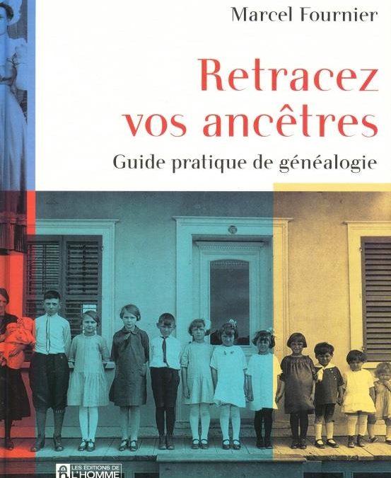 Retracez vos ancêtres. Guide pratique de généalogie.